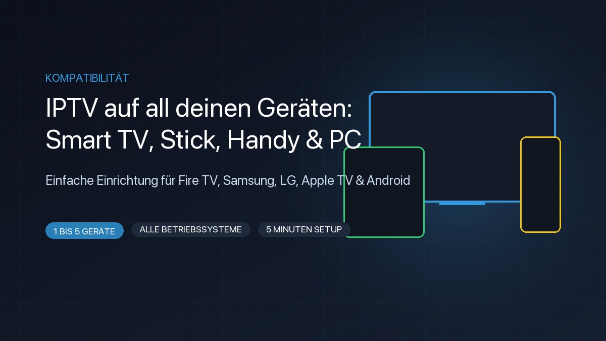 IPTV auf allen Geräten einrichten: Fire TV Stick, Samsung und LG Smart TV, Apple TV, Android Smartphone und Tablet