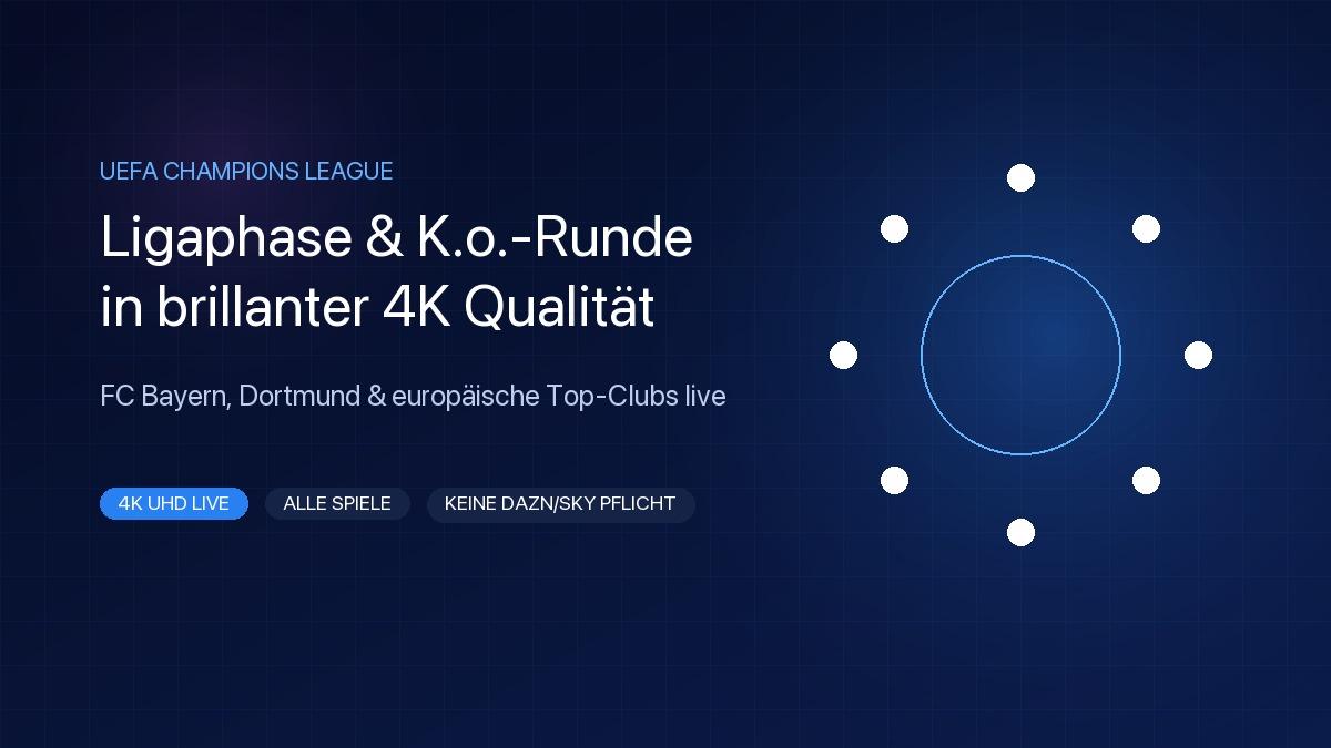 Champions League 2026/27 live streamen in 4K – alle Spiele der UEFA Champions League Ligaphase und K.o.-Runde